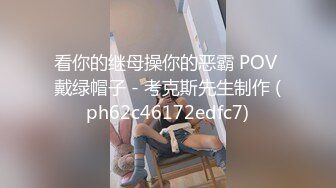 丰乳肥臀少妇性爱太疯狂了双腿大尺度劈开粗大鸡巴和拳头一起插双洞大肠头外露自己摸