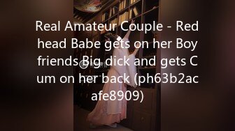 Real Amateur Couple - Redhead Babe gets on her Boyfriends Big dick and gets Cum on her back (ph63b2acafe8909)