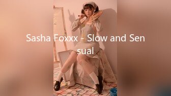 Sasha Foxxx - Slow and Sensual